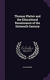 Thomas Platter and the Educational Renaissance of the Sixteenth Century (Hardcover)