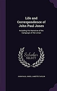 Life and Correspondence of John Paul Jones: Including His Narrative of the Campaign of the Liman (Hardcover)