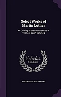 Select Works of Martin Luther: An Offering to the Church of God in The Last Days, Volume 2 (Hardcover)