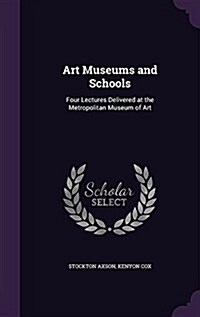 Art Museums and Schools: Four Lectures Delivered at the Metropolitan Museum of Art (Hardcover)