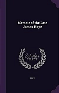 Memoir of the Late James Hope (Hardcover)