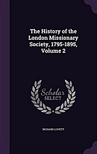 The History of the London Missionary Society, 1795-1895, Volume 2 (Hardcover)