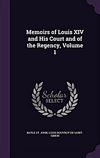 Memoirs of Louis XIV and His Court and of the Regency, Volume 1 (Hardcover)