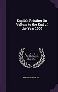 English Printing on Vellum to the End of the Year 1600 (Hardcover)