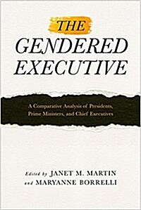 The Gendered Executive: A Comparative Analysis of Presidents, Prime Ministers, and Chief Executives (Hardcover)