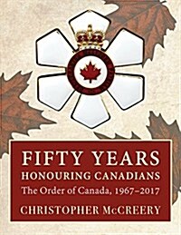 Fifty Years Honouring Canadians: The Order of Canada, 1967-2017 (Hardcover)
