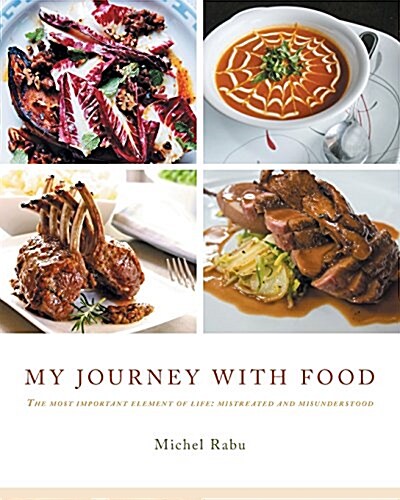 My Journey with Food: The Most Important Element of Life: Mistreated and Misunderstood (Paperback)