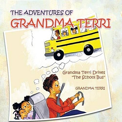 The Adventures of Grandma Terri: Grandma Terri Drives the School Bus (Paperback)