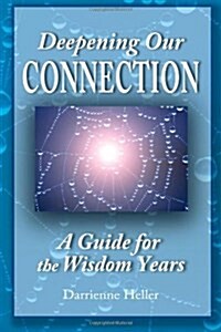 Deepening Our Connection: A Guide for the Wisdom Years (Paperback)