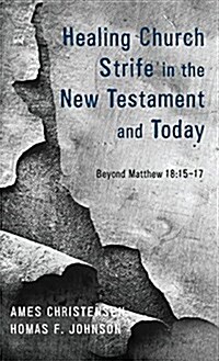 Healing Church Strife in the New Testament and Today (Hardcover)