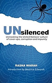 Unsilenced: Unmasking the United Nations Culture of Cover-Ups, Corruption and Impunity (Paperback)