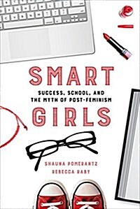 Smart Girls: Success, School, and the Myth of Post-Feminism (Paperback)
