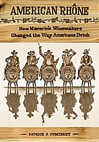 American Rhone: How Maverick Winemakers Changed the Way Americans Drink (Hardcover)