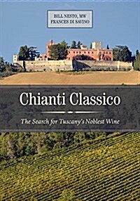 Chianti Classico: The Search for Tuscanys Noblest Wine (Hardcover)