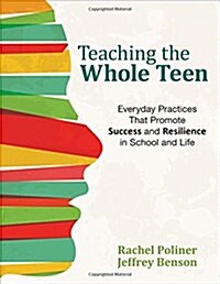 Teaching the Whole Teen: Everyday Practices That Promote Success and Resilience in School and Life (Paperback)