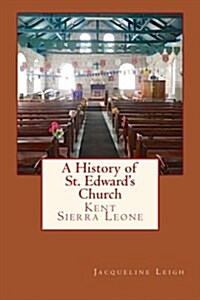 A History of St. Edwards Church: Kent, Sierra Leone (Paperback)