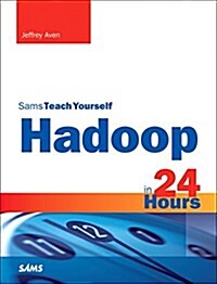 Hadoop in 24 Hours, Sams Teach Yourself (Paperback)