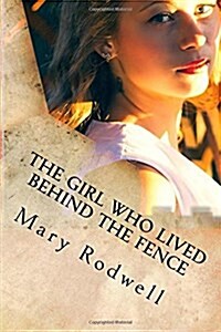 The Girl Who Lived Behind the Fence: A Practical Guide & Nonfiction Story for Teenagers and Young Adults (Paperback)