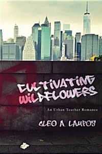 Cultivating Wildflowers: An Urban Teacher Romance (Paperback)