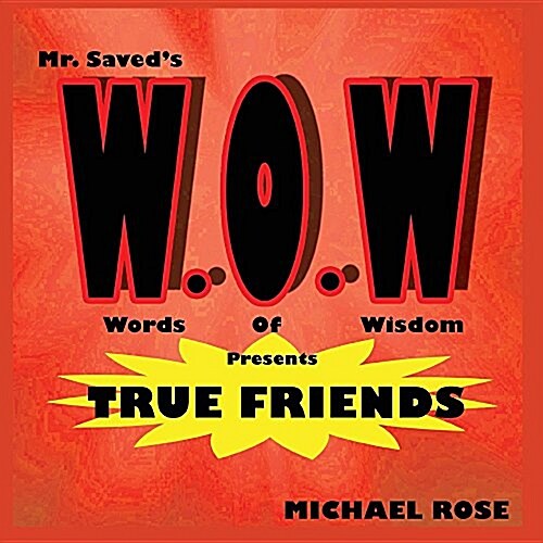 W.O.W.: MR.Saveds Words of Wisdom Presents True Friends (Paperback)