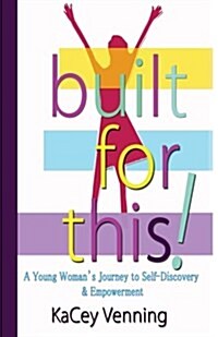 Built for This: A Young Womans Journey to Self-Discovery and Empowerment (Paperback)
