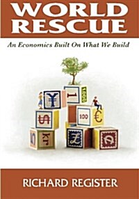 World Rescue: An Economics Built on What We Build (Full Color Version) (Paperback)
