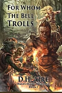 For Whom the Bell Trolls: Hands of the Highmage, Book 1 (Paperback)