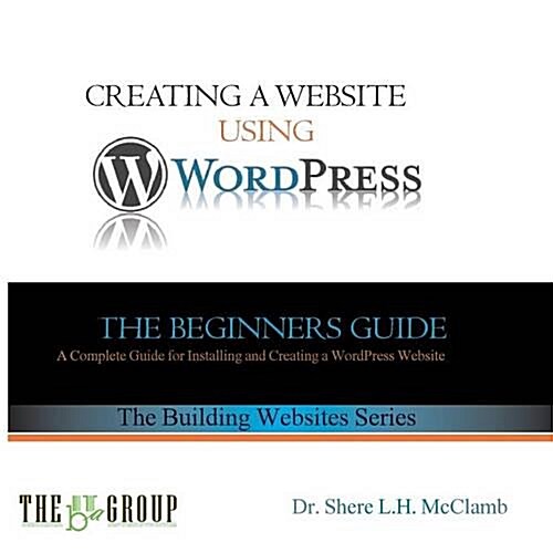Building a Website Using Wordpress: The Beginners Guide (Paperback)