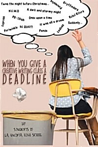 When You Give a Creative Writing Class a Deadline (Paperback)