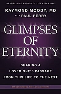Glimpses of Eternity: Sharing a Loved Ones Passage from This Life to the Next (Paperback)