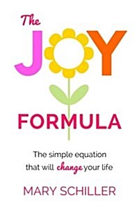 The Joy Formula: The Simple Equation That Will Change Your Life (Paperback)