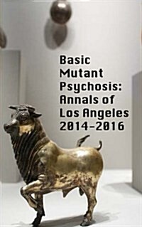 Basic Mutant Psychosis: Annals of Los Angeles 2014-2016 (Paperback)