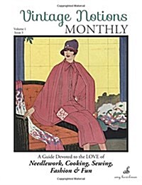 Vintage Notions Monthly - Issue 3: A Guide Devoted to the Love of Needlework, Cooking, Sewing, Fashion & Fun (Paperback)