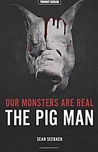 Our Monsters Are Real: The Pig Man (Paperback)