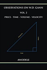 Observations on W.D. Gann Vol. 2: Price - Time - Volume - Velocity (Paperback)