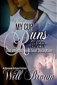 My Cup Runs Over: The Ultimate and Final Deception (Paperback)