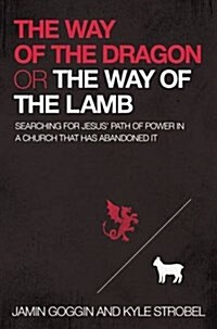 The Way of the Dragon or the Way of the Lamb: Searching for Jesus Path of Power in a Church That Has Abandoned It (Paperback)