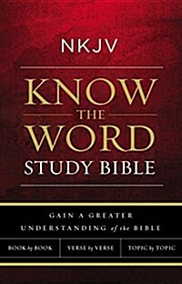 NKJV, Know the Word Study Bible, Hardcover, Red Letter Edition: Gain a Greater Understanding of the Bible Book by Book, Verse by Verse, or Topic by To (Hardcover)