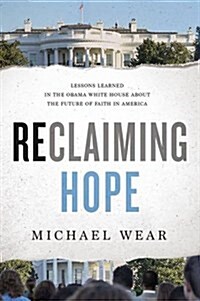Reclaiming Hope: Lessons Learned in the Obama White House about the Future of Faith in America (Hardcover)