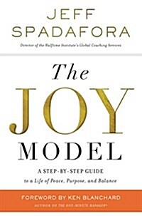 The Joy Model: A Step-By-Step Guide to Peace, Purpose, and Balance (Hardcover)