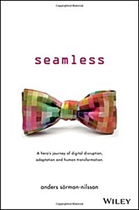 Seamless: A Heros Journey of Digital Disruption, Adaptation and Human Transformation (Paperback)