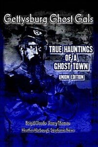 Gettysburg Ghost Gals True Hauntings of a Ghost Town Union Edition (Paperback)