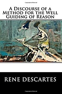 A Discourse of a Method for the Well Guiding of Reason (Paperback)