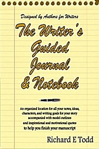 Writers Guided Journal & Notebook: An Organized Location for All Your Notes, Ideas, Characters, and Writing Goals for Your Story Accompanied with Mode (Paperback)