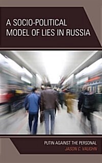 A Socio-Political Model of Lies in Russia: Putin Against the Personal (Hardcover)