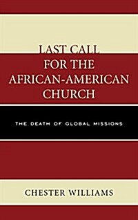 Last Call for the African-American Church: The Death of Global Missions (Paperback)