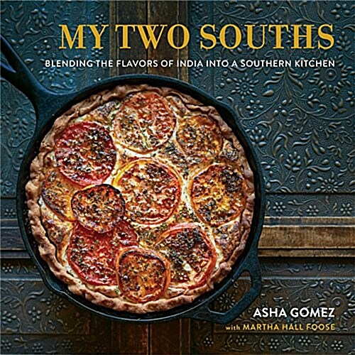 My Two Souths: Blending the Flavors of India Into a Southern Kitchen (Hardcover)