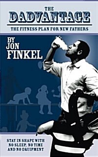 The Dadvantage: A Blueprint for New Fathers to Stay in Shape on No Sleep, with No Time and No Equipment (Paperback)