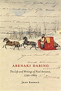 Abenaki Daring: The Life and Writings of Noel Annance, 1792-1869 Volume 88 (Hardcover)
