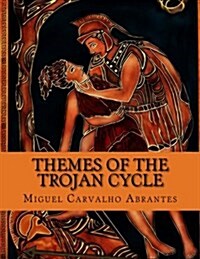 Themes of the Trojan Cycle: Contribution to the Study of the Greek Mythological Tradition (Paperback)